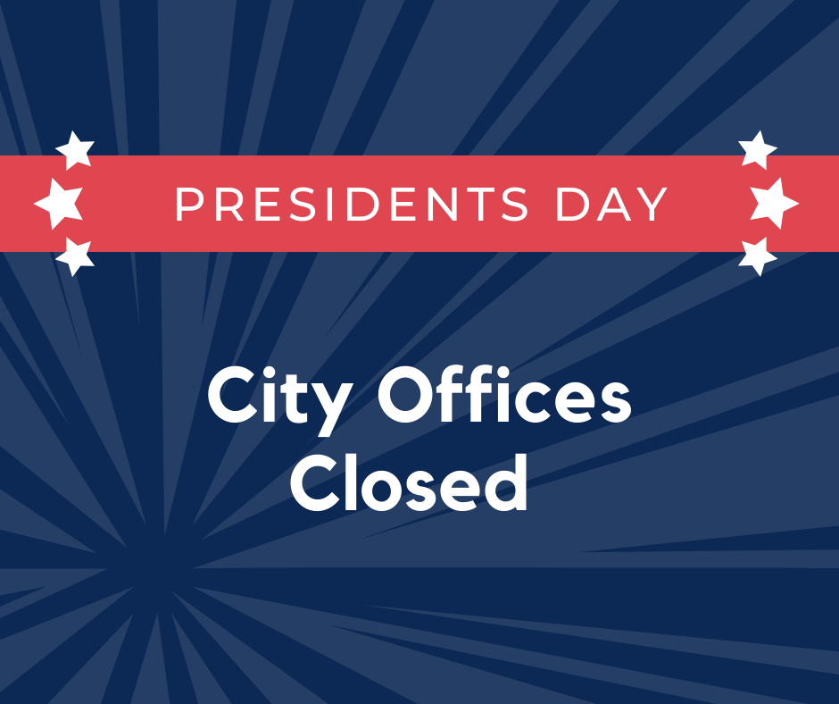 Graphic that says "Presidents Day City Offices Closed"