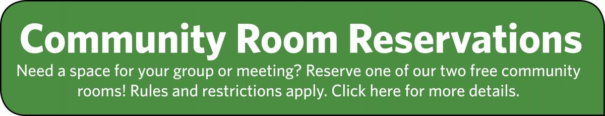 Reserve one of our two free community rooms! Rules and restrictions apply.