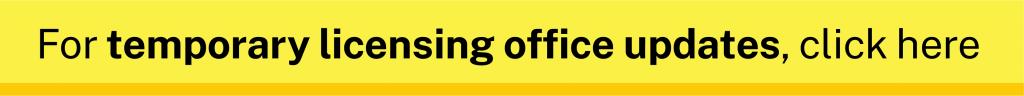 Click here for temporary licensing office updates