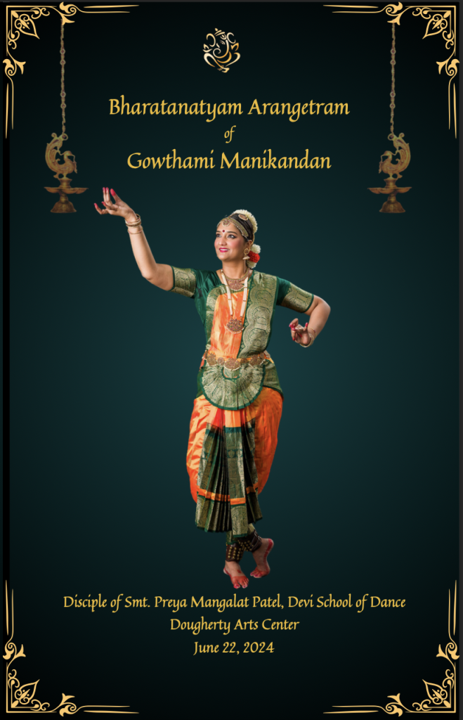 A person dancing and the text 'Bharatanatyam Arangetram of Gowthami Manikandan Disciple of Smt. Preya Mangalat Patel, Devi School of Dance Dougherty Arts Center June 22, 2024'