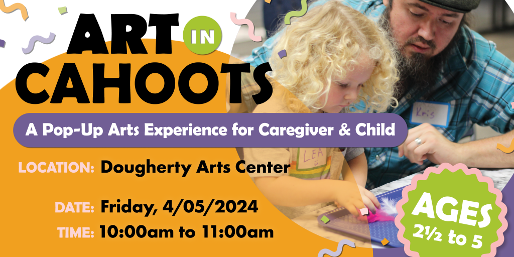 Art In Cahoots A Pop-Up Arts Experience for Caregiver & Child at Dougherty Arts Center
