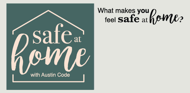Safe at home with Austin Code. Words spin into the image that reads, what makes you feel safe at home? Image appears of a young black couple in their kitchen, smiling while the man chops vegetables and the woman is cleaning the sink. More words appear which says even the smoke alarm cheers on my cooking.