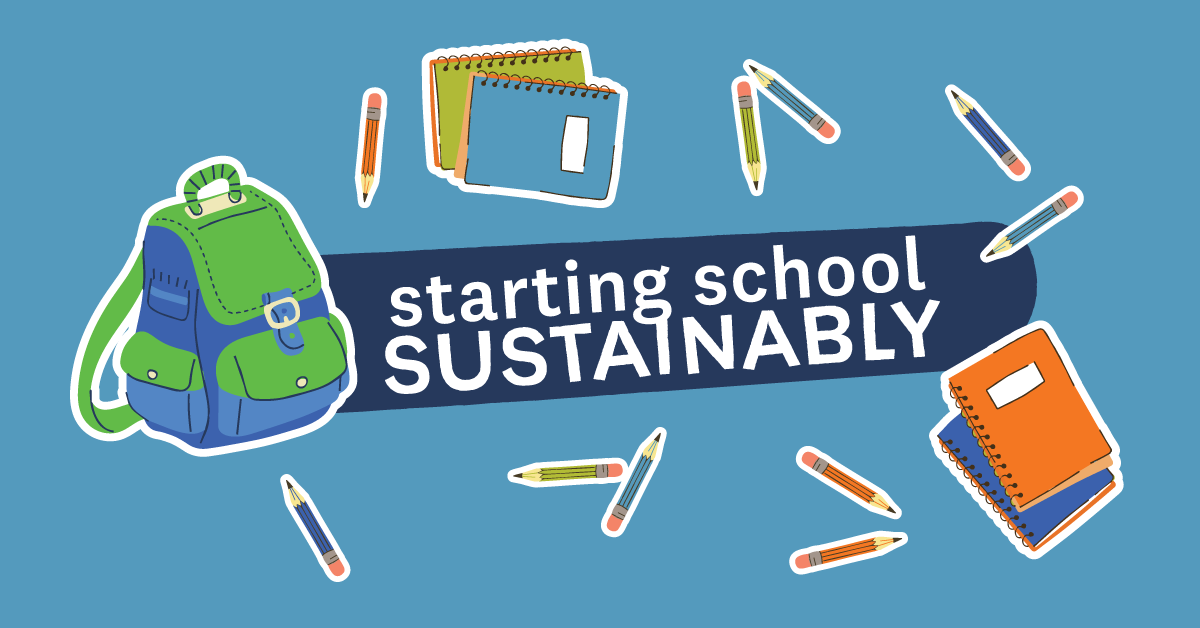 A graphic with a backpack, notebooks, and pencils. Words read: Starting School Sustainably.