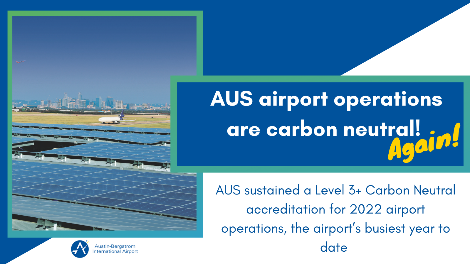 AUS airport operations are carbon neutral! Again! AUS sustained a Level 3+ Carbon Neutral accreditation for 2022 airport operations, the airport's busiest year to date