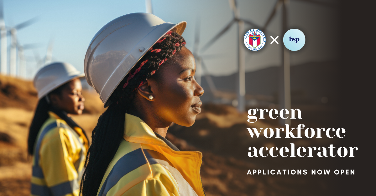 Two women with construction helmets and safety vests gaze thoughtfully to the righthand side of the photo where wind turbines stand in a field. The words "Green workforce accelerator - applications now open" overlay the photo and the City of Austin and Blue Sky Parters logos line the top of the image.