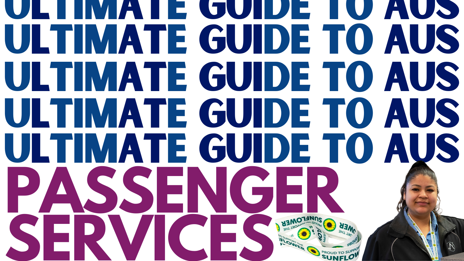 Text reads: Ultimate Guide to AUS - Passenger services. There's a photo of an AUS customer service rep and a sunflower lanyard.