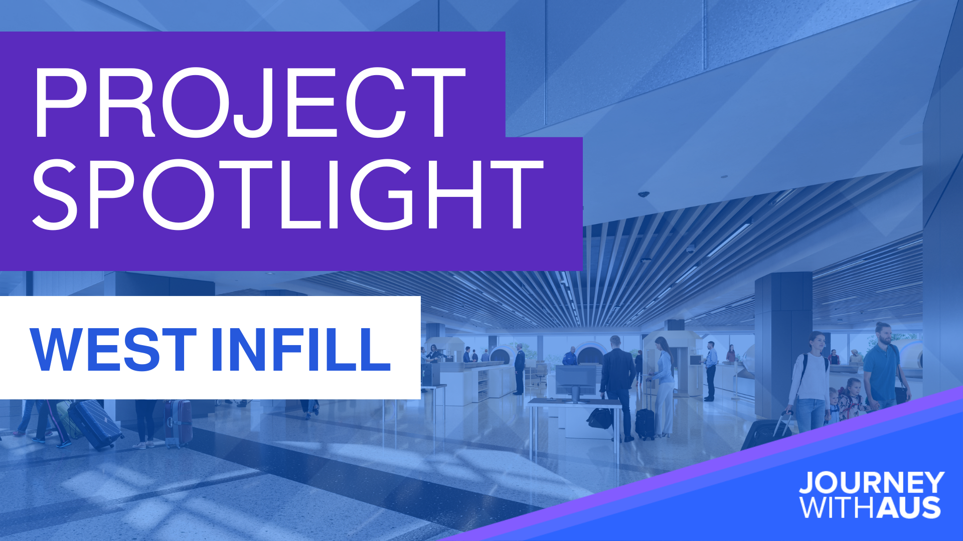 Graphic promoting a project spotlight for "West Infill" at Austin-Bergstrom International Airport. The image features a modern terminal interior with passengers walking and checking in at counters. Large bold text reads "PROJECT SPOTLIGHT" and "WEST INFILL." In the bottom right corner, the Journey With AUS logo is displayed.