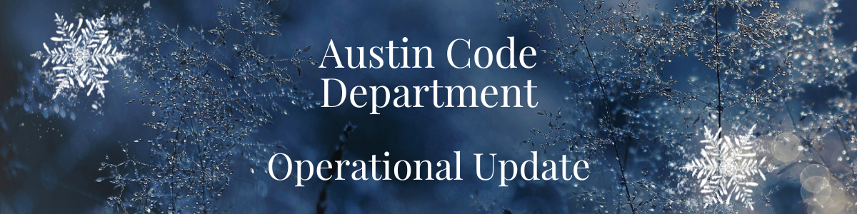 image of snowflakes on a blue background with the words Austin Code Department Operational Update