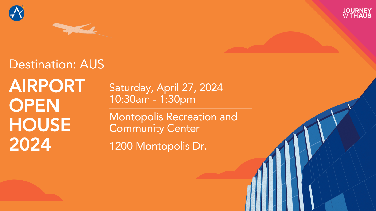 A graphic with text that reads, "Airport Open House 2024. Saturday, April 27, 2024, 10:30am-1:30am. Montopolis Recreation Center, 1200 Montopolis Dr. 