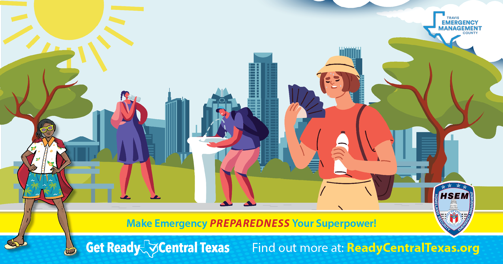 cartoon style image of 3 people walking at the park on a sunny day with Austin skyline in background. Two are drinking water. One is fanning herself. Superhero wearing flipflops in the foreground. Text on image: Make Emergency Preparedness Your Superpower! Find out more at ReadyCentralTexas.org