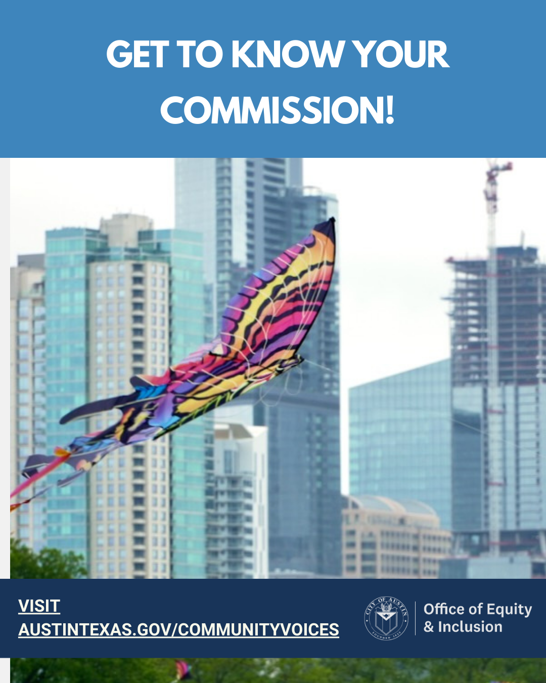 Get to Know Your Commission! Visit austintexas.gov/communityvoices; Office of Equity and Inclusion logo [image of downtown buildings and a butterfly kite flying in the foreground]