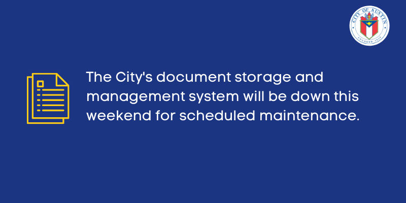 The City's document storage and management system will be down this weekend for scheduled maintenance.