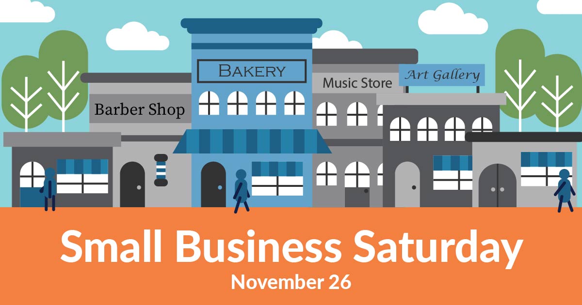 November 26 is Small Business Saturday November 26 is Small Business Saturday featuring local businesses