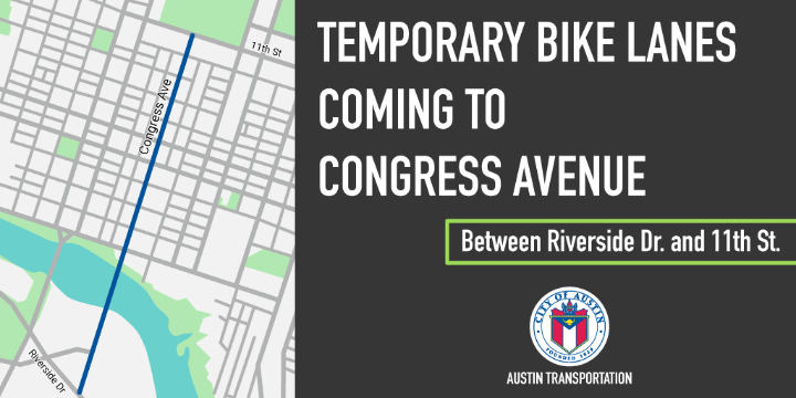 Map shows Congress Ave from Riverside Drive to 11th Street highlighted. Text says: TEMPORARY BIKE LANES COMING TO CONGRESS AVENUE"