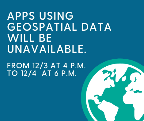Geospatial Apps Offline Geospatial apps will be unavailable from 12/3 at 4 p.m. to 12/4 at 6 p.m.