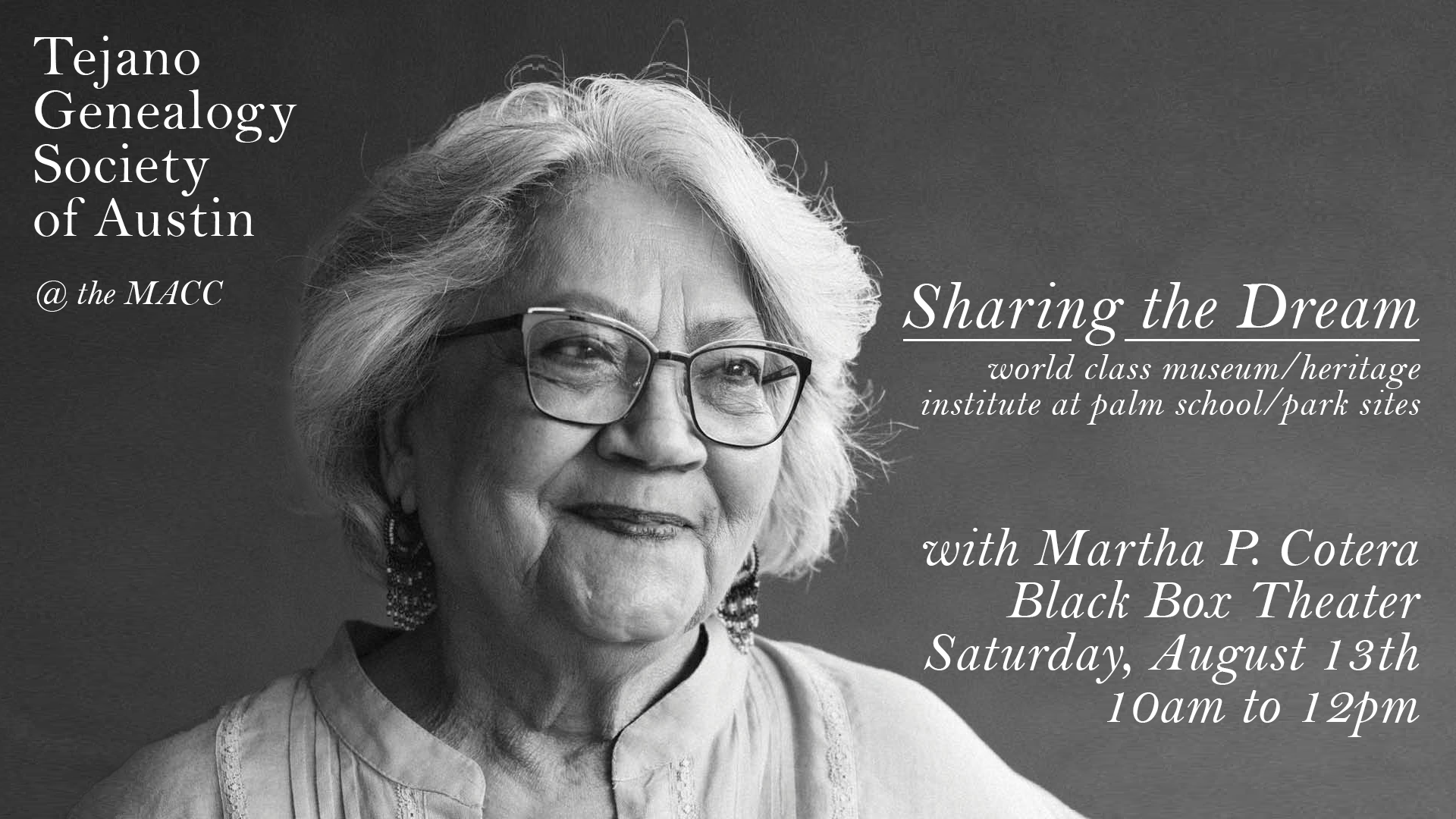 "Sharing the Dream" with Martha P. Cotera Tejano Genealogy Society of Austin at the MACC Sharing the dream with Martha P. Cotera in the Black Box Theater Saturday August 13th 10am to 12pm