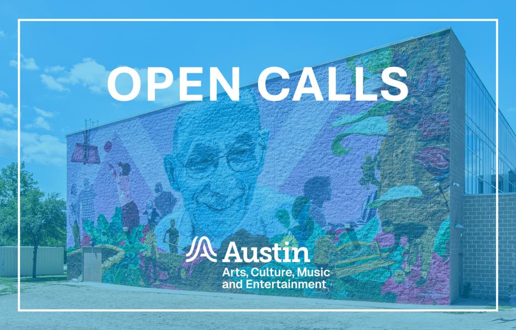 Photograph of a colorful mural covering the side of a modern building under a blue sky. The mural features a smiling elderly figure in blue tones surrounded by vibrant plants, people, and abstract shapes. Large white outlined text reading ‘OPEN CALLS’ appears across the upper half. Centered in the lower half is the white Austin Arts, Culture, Music and Entertainment logo.