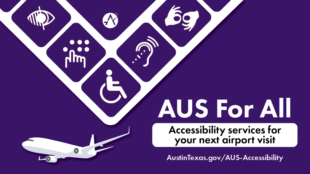 Graphic with an airplane and symbols for different accessibility services such as wheelchairs, braille and more. Text to the right reads: AUS For All - Accessibility services for your next airport visit. AustinTexas.gov/AUS-Accessibility
