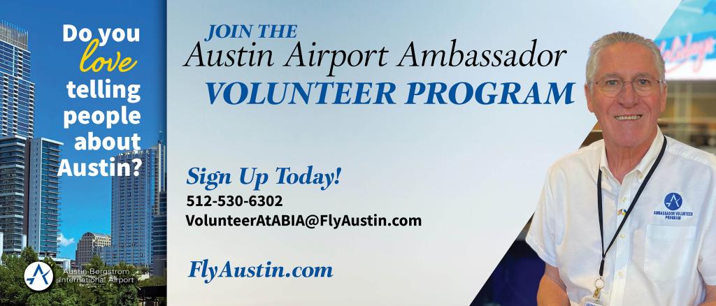 Photo of an AUS Ambassador volunteer. Text reads: Do you love telling people about Austin? Join the Austin Airport Ambassador volunteer program. sign up today! 512-530-6302, volunteeratabia@flyaustin.com