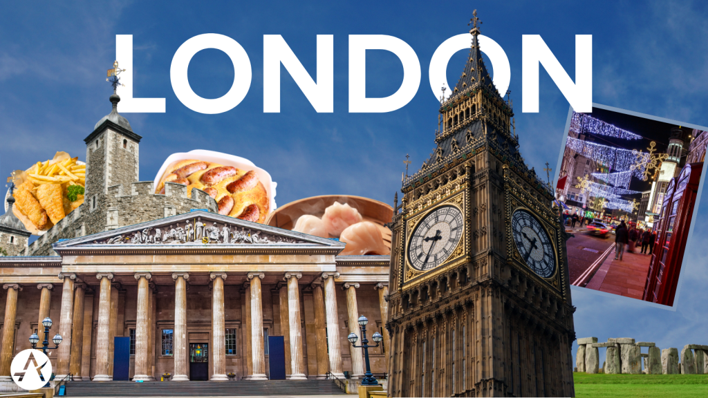 Graphic depicting different sites in London. From left to right, Tower of London, British Museum, Big Ben, and Trafalgar Square during Christmas. Also depicts food you can enjoy in London like fish and chips, toad in the hole, and dim sum.