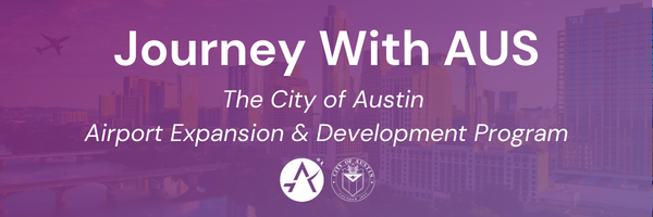 Journey With AUS - The City of Austin Airport Expansion and Development Program
