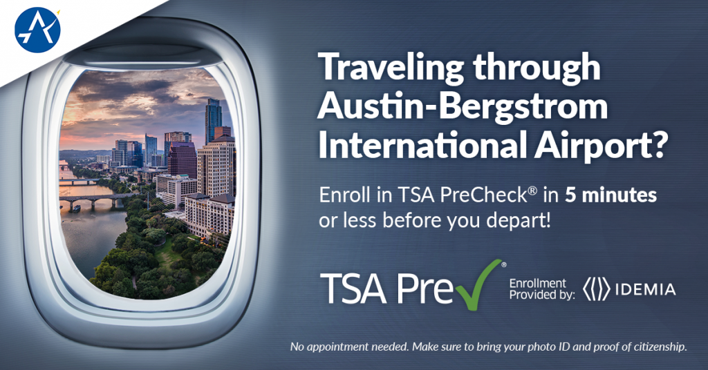 A graphic with a photo of the inside of a plane window, looking out at downtown Austin. TExt reads: traveling through austin-bergstrom international airport? enrol in TSA PreCheck in 5 minutes or less before you depart! Make sure to bring your photo ID and proof of citizenship. No appointment needed.