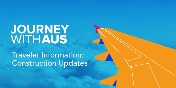 Journey With AUS - Traveler Information: Construction Updates