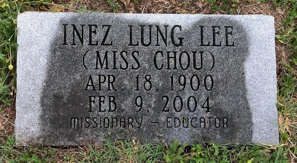 "Monument Inez Lung Lee (Miss Chou) April 18 1900 - February 9 2004 Missionary - Educator"