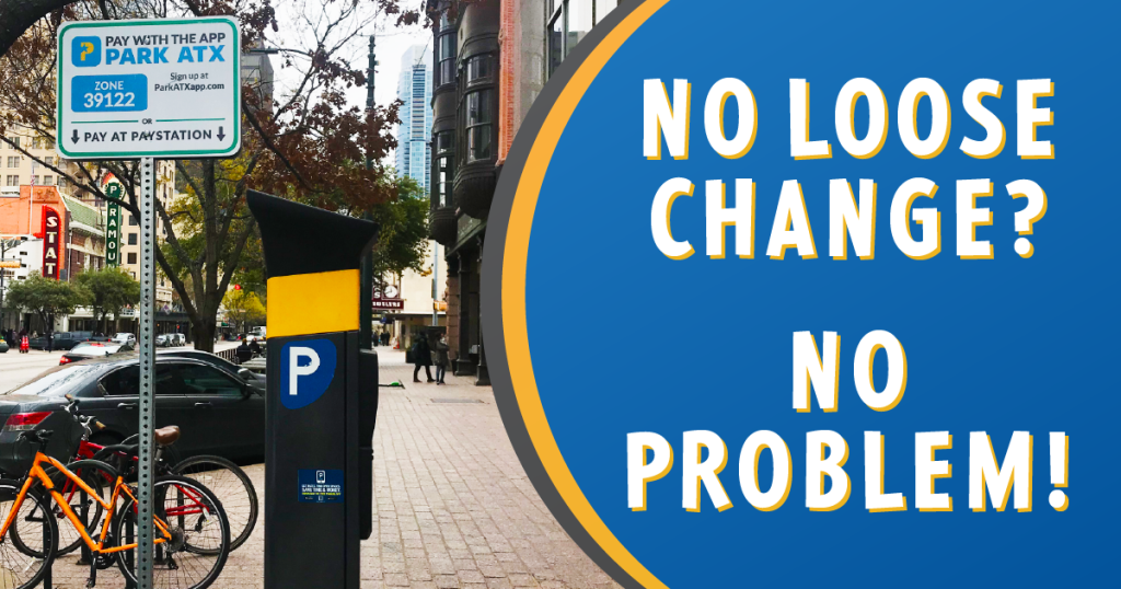 A ParkATX parking station on the sidewalk next to a sign, bicycles and vehicles. Text: "No loose change? No problem!" 