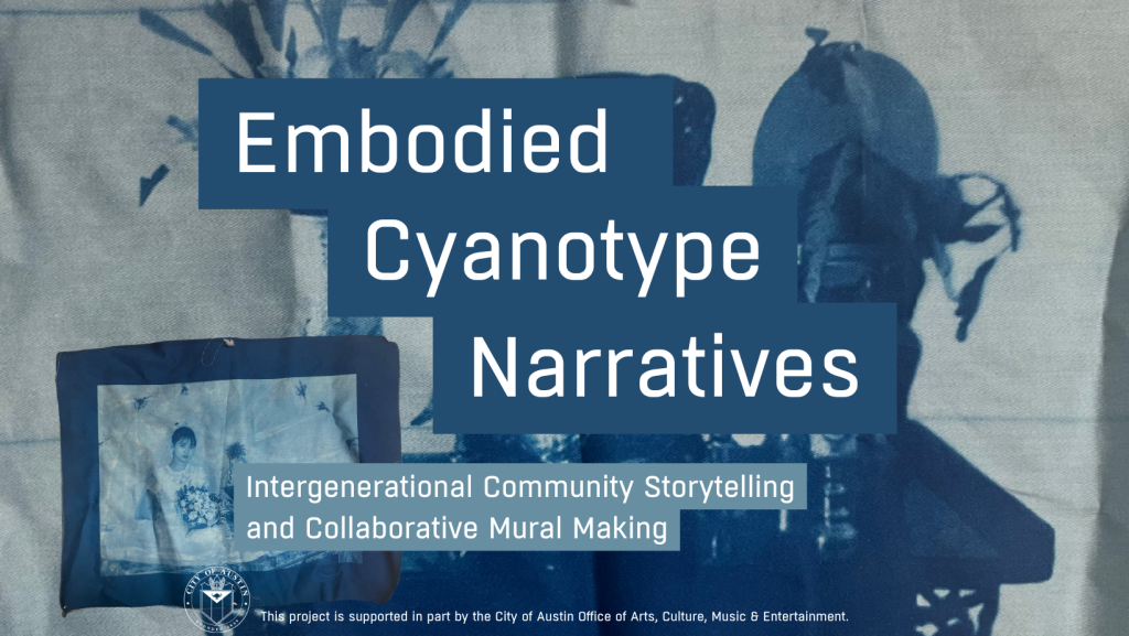 Graphic with cyanotype photo as background. Text reads Embodies Cyanotype Narratives. Intergenerational Community Storytelling and Collaborative Mural Making.