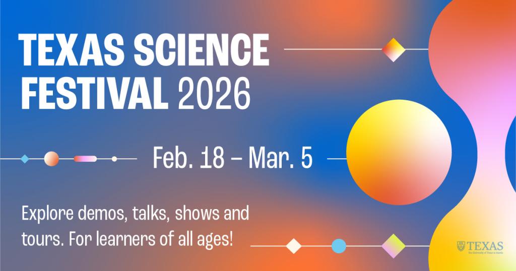 TX Science Festival 2026, Feb. 18-Mar 5, Explore demos, talks, shows and tours. For learners of all ages!