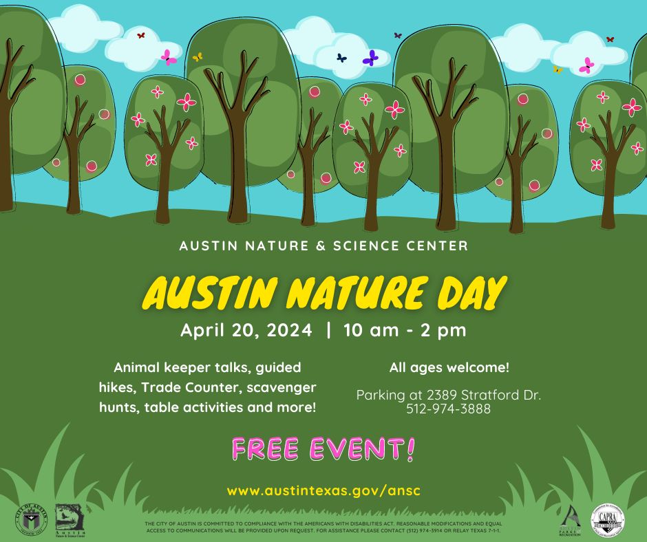 Austin Nature Day, April 20, 2024; 10:00am-2:00pm; Animal keeper talks, guided hikes, Trade Counter, Scavenger Hunts, table activities, and more; All ages welcome, free event! Parking at 2389 Stratford Dr.; 512-974-3888