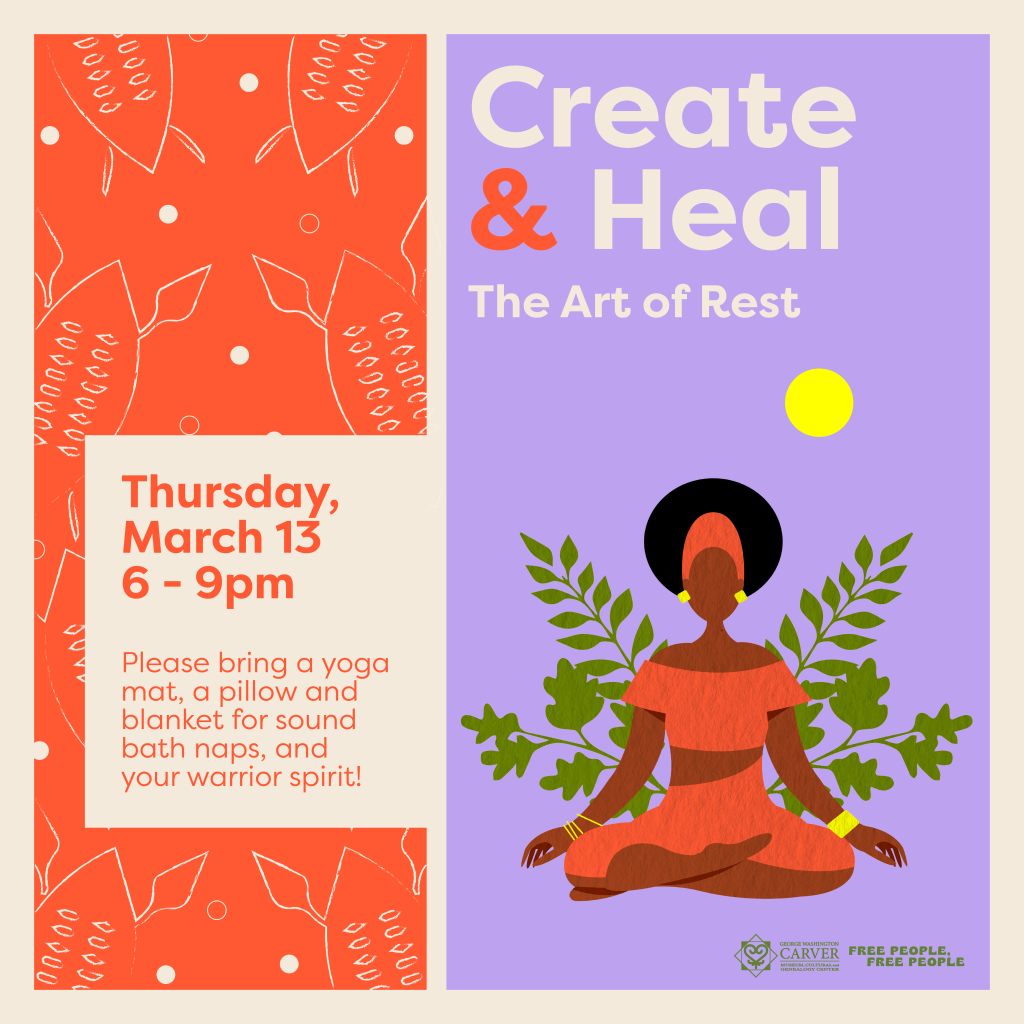 lilac and coral graphic with woman meditating flanked by foliage under a sun and text reading Create & Heal: The Art of Rest Thursday march 13, 6-9pm bring a yoga mat, pillow, blanket, and warrior spirit , at the george washington carver museum