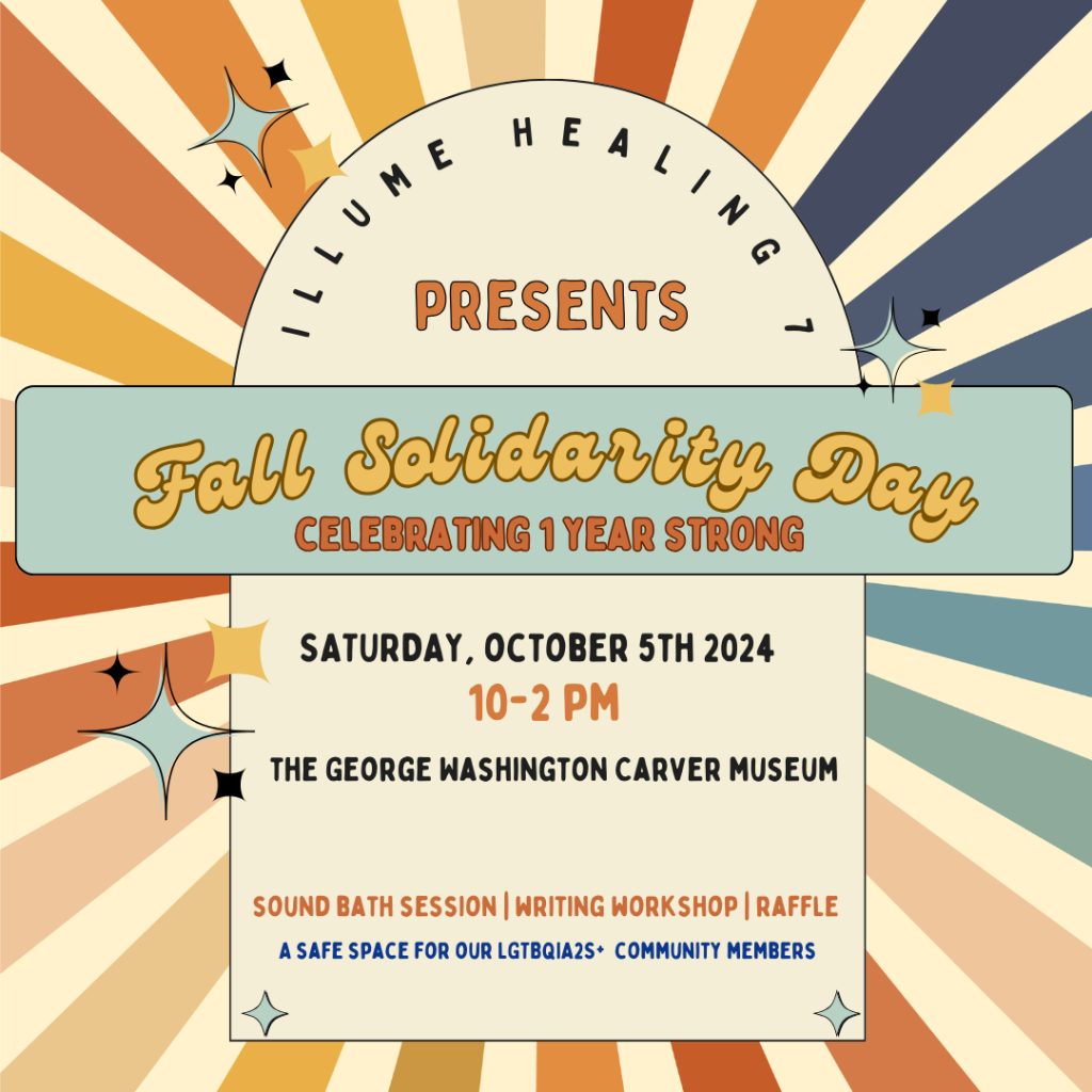 colorful graphic with sunray busts and text stating: Illume Healing 7 presents Fall Solidarity Day, Celebrating 1 year strong, saturday oct. 5, 2024 10-2pm, the george washington carver museum sound bath writing workshop raffle, a safe space for our lgbtqia2s+ community members