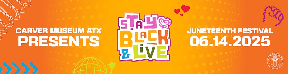 orange graphic with colorful text reading Carver Museum ATX Presents"Stay Black & Live: Juneteenth Festival 6.14.2025