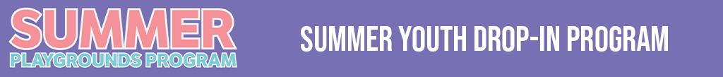 Summer Playgrounds - Summer Youth Drop-In Program