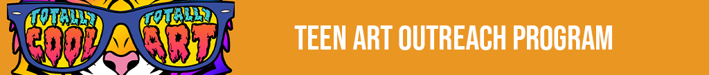 Totally Cool Totally Arts - Teen Art Outreach Program 