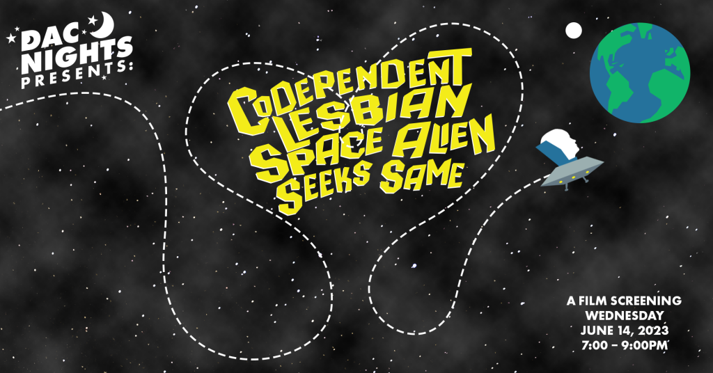 DAC Nights Presents Codependent lesbian space alien seeks same a film screening