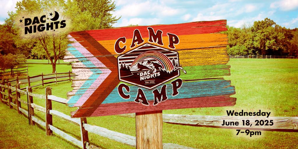 A saturated image of a fenced field with a sign painted as the progress pride flag with the text 'DAC Nights Camp Camp' on the graphic there is also the text 'DAC Nights Wednesday June 18, 2025 7-9pm'