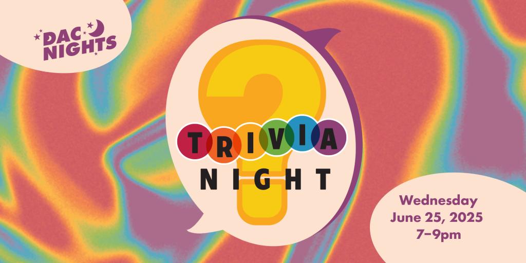 A graphic with rainbow swirls and the text 'DAC Nights Trivia Night Wednesday June 25, 2025 7-9pm'