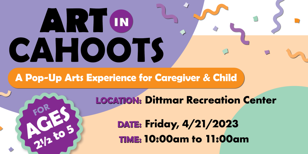 Art In Cahoots A Pop-Up Arts Experience for Caregiver & Child For Ages 2.5 to 5. 