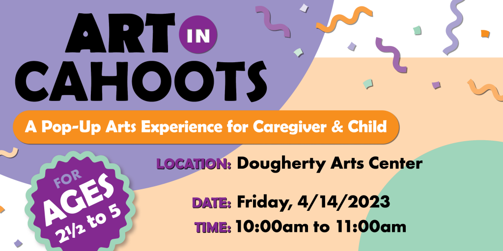 Art In Cahoots A Pop-Up Arts Experience for Caregiver & Child For Ages 2.5 to 5. 