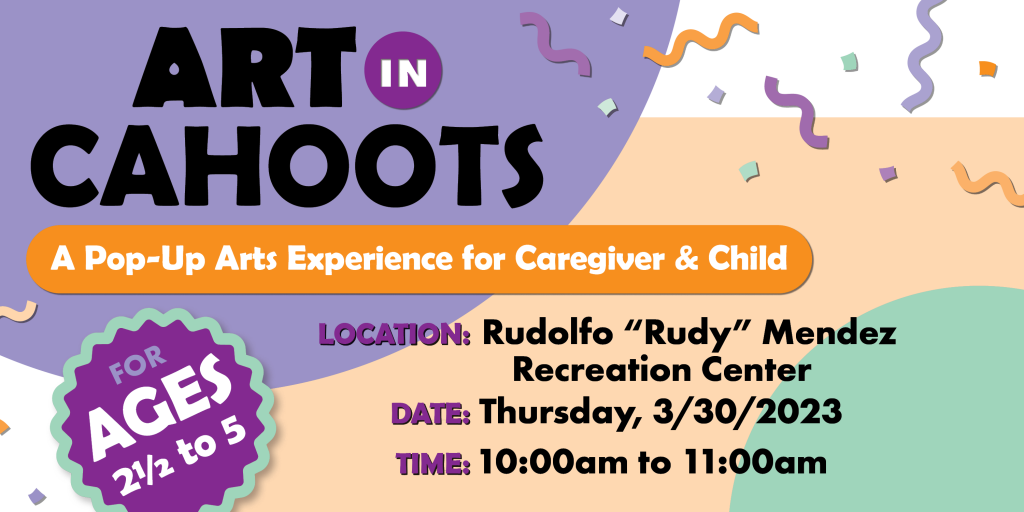 Art In Cahoots A Pop-Up Arts Experience for Caregiver & Child For Ages 2.5 to 5. 