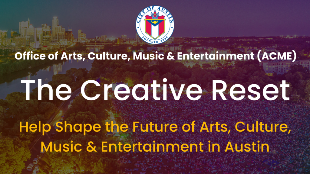 The Creative Reset- Help Shape the Future of Arts, Culture, Music & Entertainment in Austin