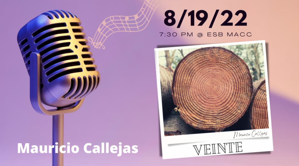 August 18th, 2022 at 7:30 pm at the ESB-MACC with Mauricio Callejas Veinte album Release