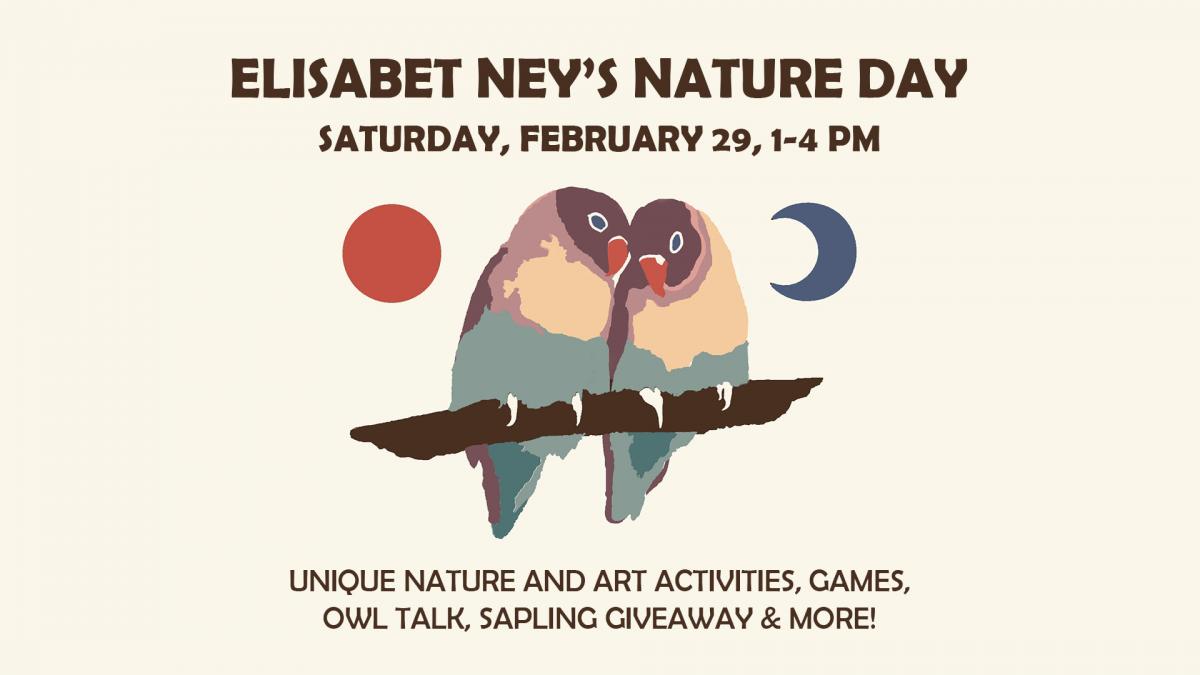 Elisabet Ney's Nature Day on Saturday, February 29 from 1 PM to 4 PM