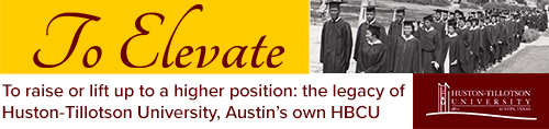 To Elevate: To raise or lift up to a higher position: the legacy of Huston-Tillotson University, Austin's own HBCU
