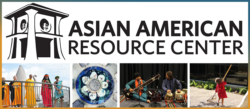 Image is a collage that includes the Asian American Resource Center 				logo with four photos including people standing in front of a sculpture at the AARC, an above image of artwork, two people playing instruments and singing, and a child raking sand in a zen garden.