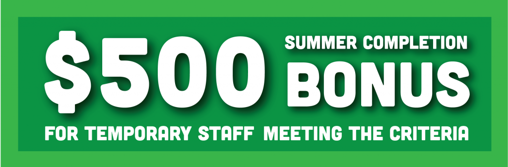 $500 Summer Completion bonus for temp staff who meet the criteria