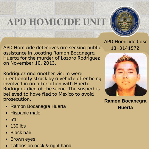 APD Homicide detectives are seeking public assistance in locating Ramon Bocanegra Huerta for the murder of Lazaro Rodriguez on November 10, 2013.